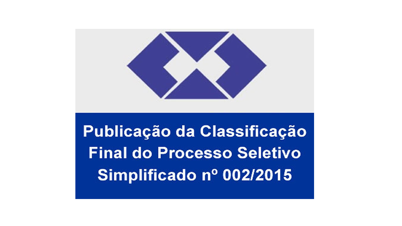 Read more about the article Publicação da Classificação Final do Processo Seletivo Simplificado nº 002/2015
