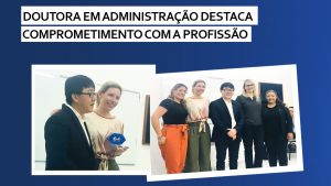 Read more about the article Doutora em administração destaca comprometimento com a profissão