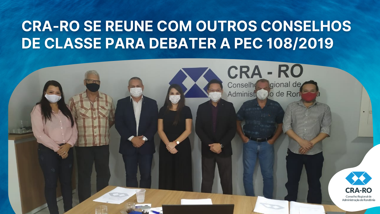 Read more about the article CRA-RO SE REUNE COM OUTROS CONSELHOS DE CLASSE PARA DEBATER A PEC 108/2019