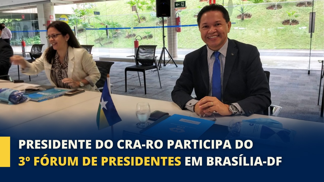 Read more about the article Presidente do CRA-RO participa do 3º Fórum de Presidentes, em Brasília-DF, no período de 18 a 19 de novembro de 2021