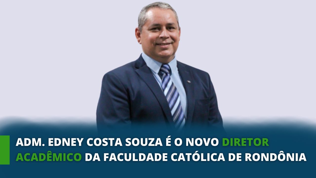 You are currently viewing Adm. Edney Costa Souza é o novo Diretor Acadêmico da Faculdade Católica de Rondônia