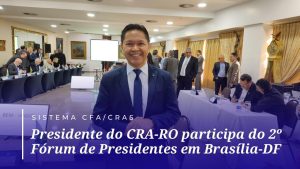 Read more about the article Presidente do CRA-RO participa do 2º Fórum de Presidentes em Brasília-DF