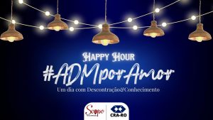 Read more about the article Happy Hour #ADMporAmor: Em comemoração ao dia do Administrador