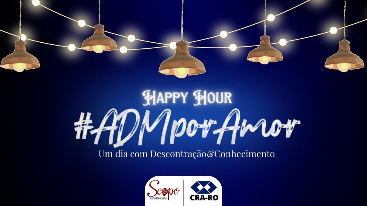 You are currently viewing Happy Hour #ADMporAmor: Em comemoração ao dia do Administrador
