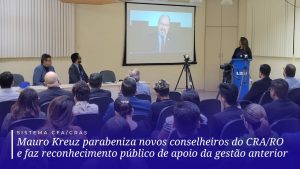 Read more about the article CFA: Mauro Kreuz parabeniza novos conselheiros do CRA/RO e faz reconhecimento público de apoio da gestão anterior