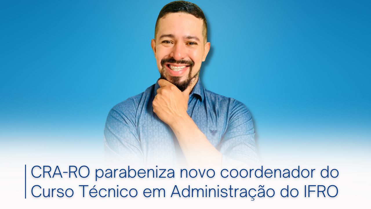 You are currently viewing CRA-RO parabeniza novo coordenador do Curso Técnico em Administração do IFRO