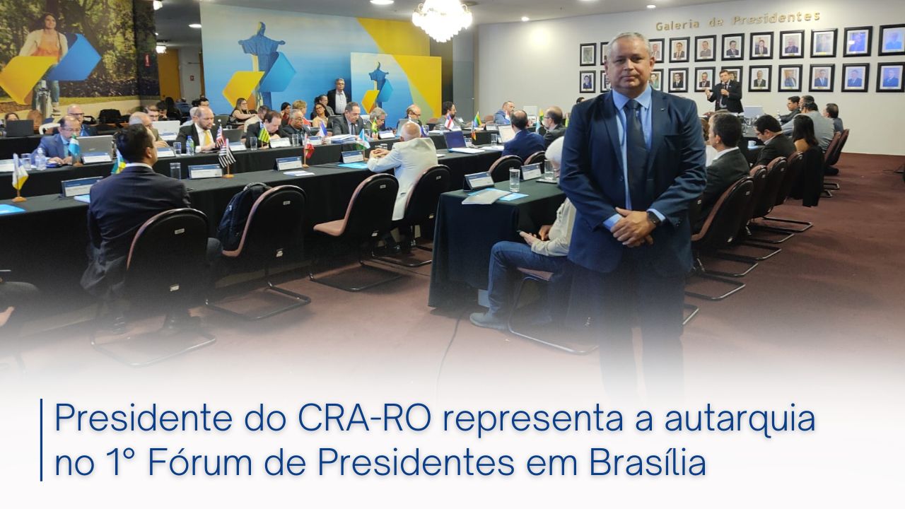 You are currently viewing Presidente do CRA-RO representa a autarquia no 1° Fórum de Presidentes em Brasília