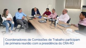 Read more about the article Coordenadores de Comissões de Trabalho participam de primeira reunião com a presidência do CRA-RO