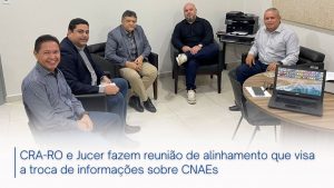 Read more about the article CRA-RO e Jucer fazem reunião de alinhamento que visa a troca de informações sobre  CNAEs