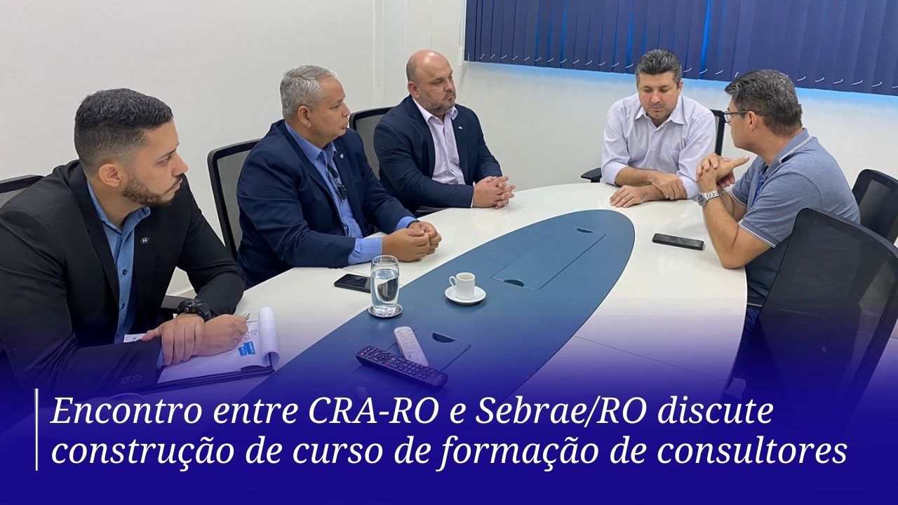 Read more about the article Encontro entre CRA-RO e Sebrae/RO discute construção de curso de formação de consultores