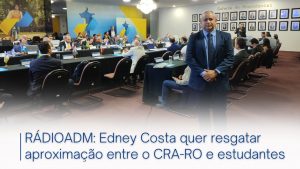 Read more about the article RÁDIOADM: Edney Costa quer resgatar aproximação entre o CRA-RO e estudantes