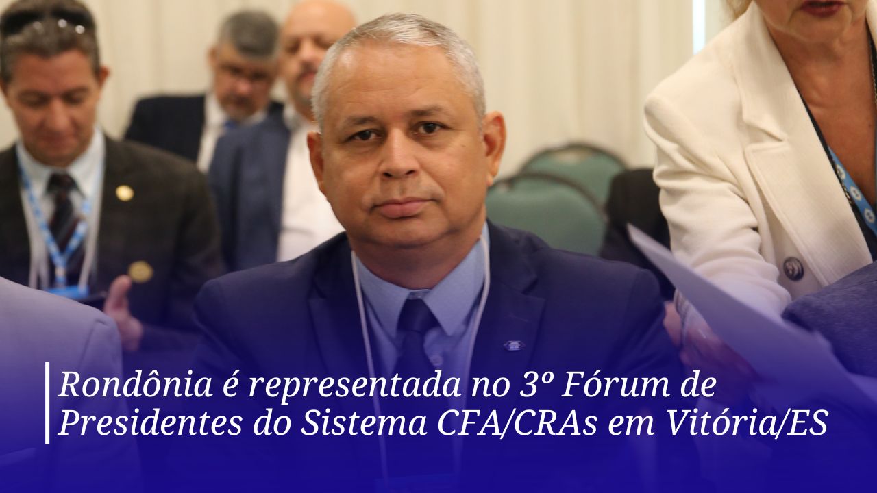 You are currently viewing Rondônia é representada no 3º Fórum de Presidentes do Sistema CFA/CRAs em Vitória/ES