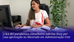 Read more about the article CRA-RO parabeniza conselheira Sabrina Sissy por sua aprovação no Mestrado em Administração Unir