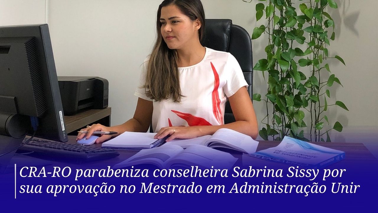You are currently viewing CRA-RO parabeniza conselheira Sabrina Sissy por sua aprovação no Mestrado em Administração Unir