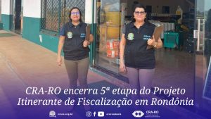 Read more about the article CRA-RO encerra 5ª etapa do Projeto Itinerante de Fiscalização em Rondônia
