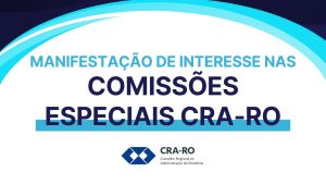 Read more about the article Manifestação de Interesse nas Comissões Especiais do CRA-RO