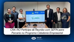 Read more about the article CRA-RO Participa de Reunião com SEFIN para Parceria no Programa Cidadania Empresarial