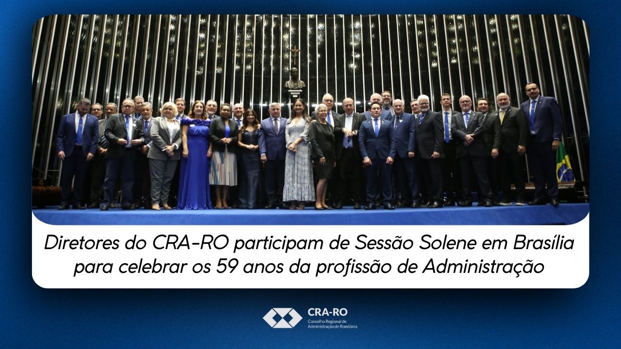Read more about the article Diretores do CRA-RO participam de Sessão Solene em Brasília para celebrar os 59 anos da profissão de Administração