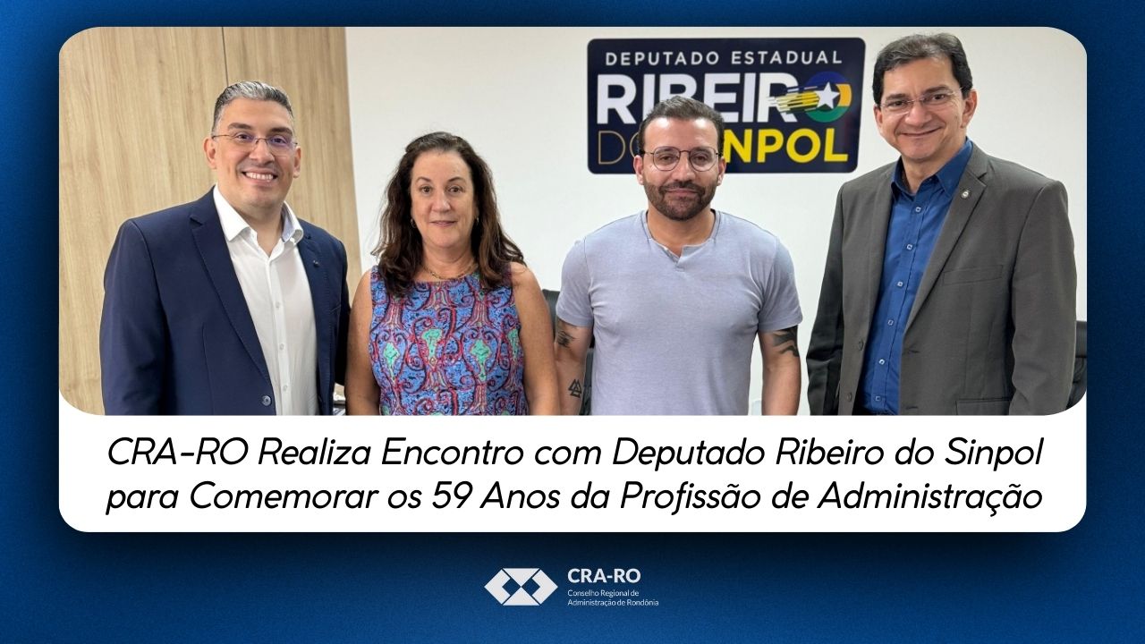 Read more about the article CRA-RO Realiza Encontro com Deputado Ribeiro do Sinpol para Comemorar os 59 Anos da Profissão de Administração