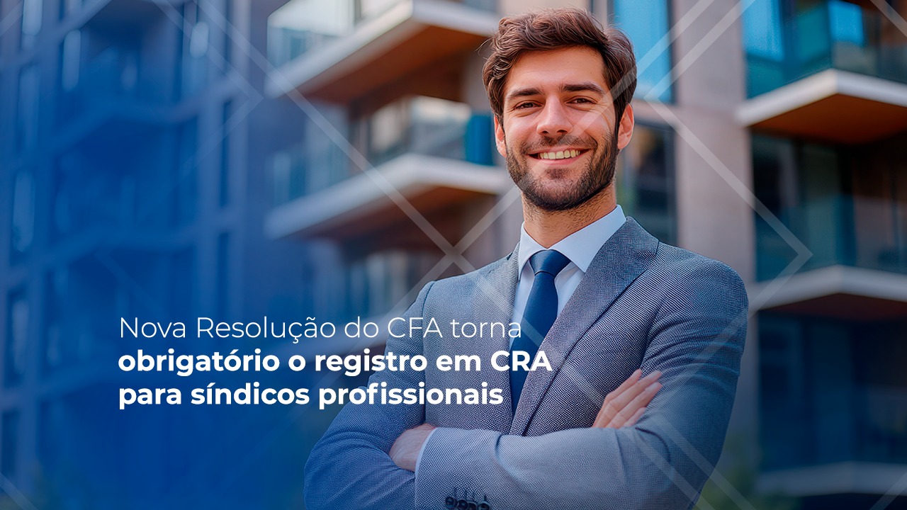 You are currently viewing Nova Resolução Normativa do CFA torna obrigatório o registro em CRA para síndicos profissionais