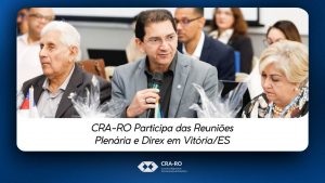 Read more about the article CRA-RO Participa das Reuniões Plenária e Direx em Vitória/ES