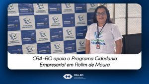 Read more about the article CRA-RO apoia o Programa Cidadania Empresarial em Rolim de Moura