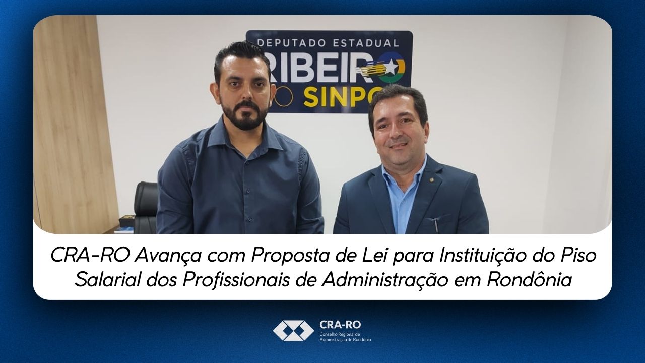 Read more about the article CRA-RO Avança com Proposta de Lei para Instituição do Piso Salarial dos Profissionais de Administração em Rondônia
