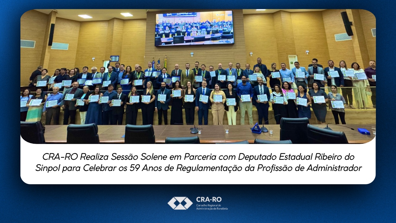 You are currently viewing CRA-RO Realiza Sessão Solene em Parceria com Deputado Estadual Ribeiro do Sinpol para Celebrar os 59 Anos de Regulamentação da Profissão de Administrador
