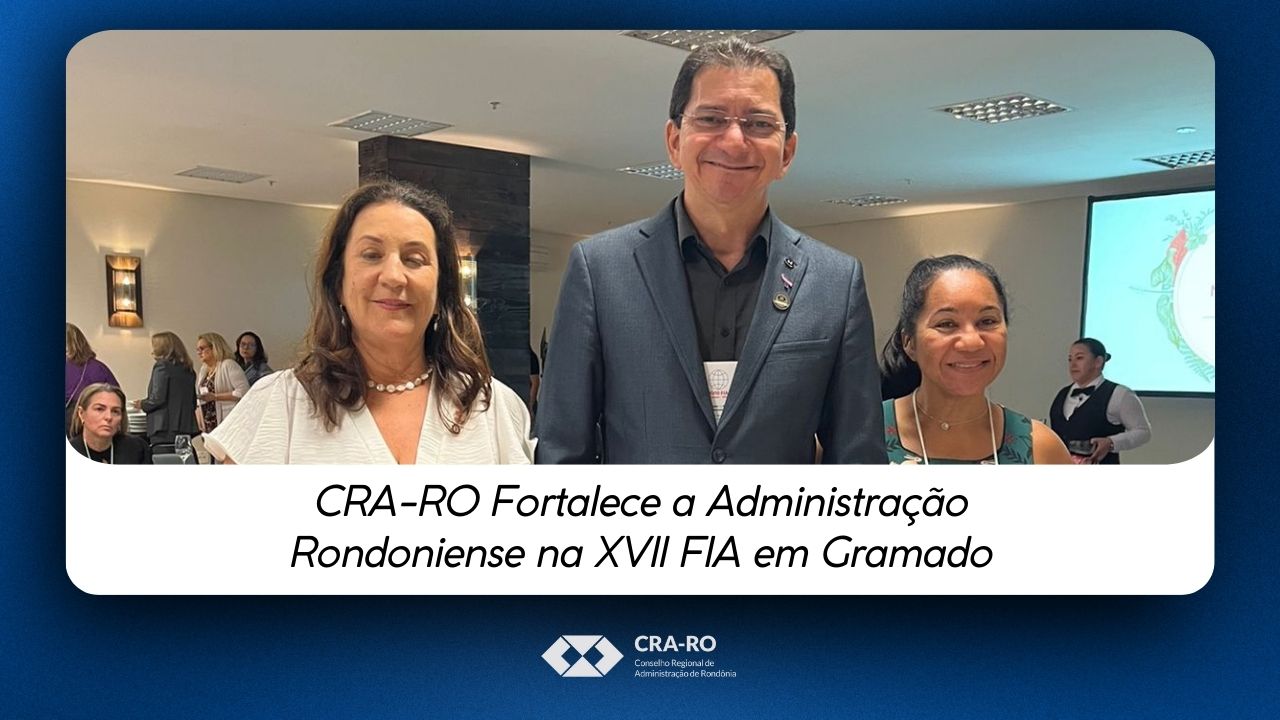 Read more about the article CRA-RO Fortalece a Administração Rondoniense na XVII FIA em Gramado