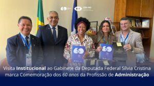 Read more about the article Visita Institucional ao Gabinete da Deputada Federal Sílvia Cristina marca Comemoração dos 60 anos da Profissão de Administração