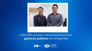 Read more about the article CRA-RO estreita relacionamento com gestores públicos de Ariquemes