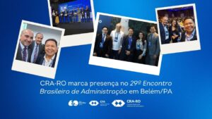 Read more about the article CRA‑RO marca presença no 29º Encontro Brasileiro de Administração em Belém/PA