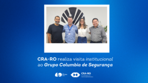 Read more about the article CRA-RO realiza visita institucional ao Grupo Columbia de Segurança