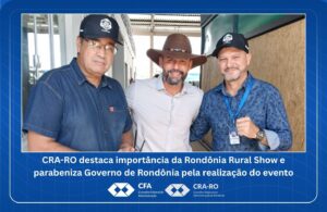 Read more about the article CRA-RO destaca importância da Rondônia Rural Show e parabeniza Governo de Rondônia pela realização do evento