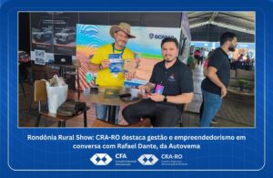Read more about the article Rondônia Rural Show: CRA-RO destaca gestão e empreendedorismo em conversa com Rafael Dante, da Autovema