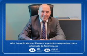Read more about the article Adm. Leonardo Macedo: liderança, superação e compromisso com a valorização da Administração